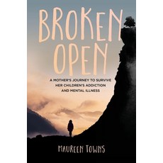 Broken Open: A Mother's Journey to Survive Her Children's Addiction to Mental Illness 平裝版, Acorn Publishing, 英文
