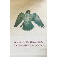 (英文圖書) A Guide to Hawking and Raising Falcons - With Chapters on the Language of Hawking Short Wing... 平裝版, Read Country Books, 英文