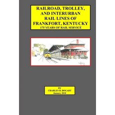 (英文圖書) Railroad Trolley and Interurban Rail Lines of Frankfort KY. 175 Years of Rail Service. 平裝版, Lulu.com, 英文