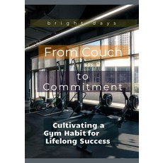 (英文圖書) From Couch to Commitment: Cultivating a Gym Habit for Lifelong Success 平裝版, Independently Published, 英文