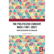 (英文圖書) The Politicized Concert Mass (1967-2007): From Secularism to Pluralism 平裝版, Routledge, 英文