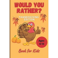 Would You Rather Thanksgiving Book for Kids Ages 6-12: Funny Hilarious Interesting Questions for Tod... 平裝版, Independently Published, 英文