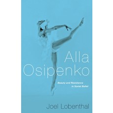 Alla Osipenko: Beauty and Resistance in Soviet Ballet, Oxford Univ Pr