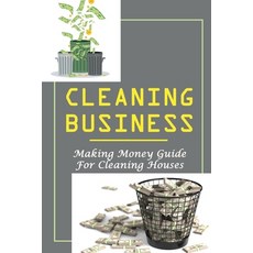 (英文圖書) Cleaning Business: Making Money Guide For Cleaning Houses: How I Started A Small Cleaning Bus... 平裝版, Independently Published, 英文