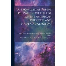 (英文圖書) Astronomical Papers Prepared for the Use of the American Ephemeris and Nautical Almanac; Volu... 平裝版, Legare Street Press, 英文