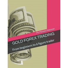 (英文圖書) Gold Forex Trading: From beginners to 6 figure trader 平裝版, Independently Published, 英文