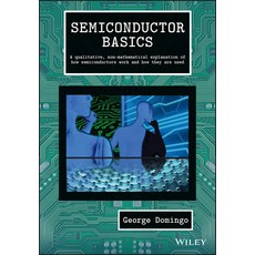 Semiconductor Basics: A Qualitative Non-Mathematical Explanation of How Semiconductors Work and How... 精裝版, Wiley, 英文