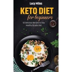 Keto Diet For Beginners: 50 Delicious Recipes to Stay Healthy On Keto Diet 精裝版, Stratosphere Ltd, 英文