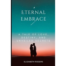 (英文圖書) Eternal Embrace: A Tale of Love Destiny and Unveiled Secrets 平裝版, Independently Published, 英文