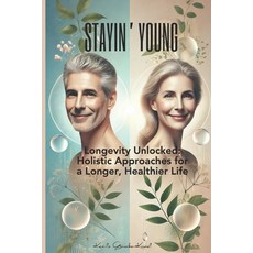 (英文圖書) Stayin' Young - Longevity Unlocked: Holistic Approaches for a Longer Healthier... 平裝版, Independently Published, English
