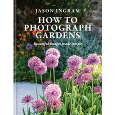(英文圖書) How to Photograph Gardens: Beautiful Images Made Simple 精裝版, Ilex Press, 英文