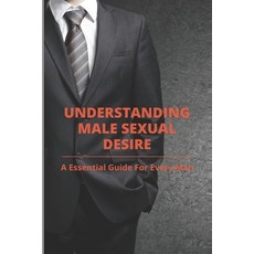 (英文圖書) Understanding Male Sexual Desire: A Essential Guide For Every Man: Men And Sexuality 平裝版, Independently Published, 英文