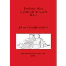 (英文圖書) Preclassic Maya Architecture at Cuello Belize 平裝版, British Archaeological Repo..., 英文