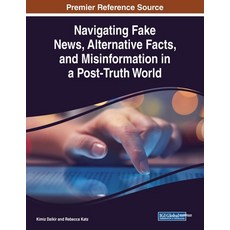 Navigating Fake News Alternative Facts and Misinformation in a Post-Truth World 平裝版, Information Science Reference, 英文