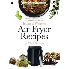 (英文圖書) Indian & Western Air fryer recipes: Healthy Homemade and Good looking food recipes 精裝版, Notion Press Media Pvt Ltd, 英文
