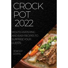 (英文圖書) Crock Pot 2022: Mouth-Watering and Easy Recipes to Surprise Your Guests 平裝版, Jeremy Lewis, 英文