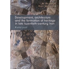 Development Architecture and the Formation of Heritage in Late-Twentieth Century Iran: Development ... 精裝版, Manchester University Press, 英文