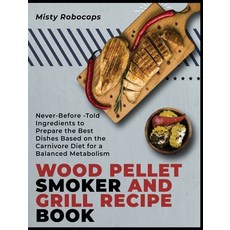 (英文圖書) Wood Pellet Smoker and Grill Recipe Book: Never-Before-Told Ingredients to Prepare the Best D... 精裝版, Carnivore, 英文