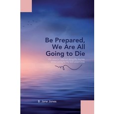(英文圖書) Be Prepared We Are All Going to Die: Life Lessons I Learned along My Journey While Caring fo... 平裝版, Booklogix, 英文