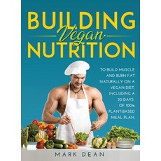 Building Vegan Nutrition: To Build Muscle and Burn Fat Naturally on a Vegan Diet Including a 30 Day... 精裝版, Mark Dean, 英文