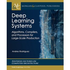 Deep Learning Systems: Algorithms Compilers and Processors for Large-Scale Production 精裝版, Morgan & Claypool, 英文