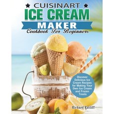 Cuisinart Ice Cream Maker Cookbook For Beginners: Discover Delicious Ice Cream Recipes for Making Yo... 平裝版, Richard Ratliff, 英文