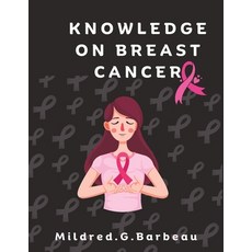 (英文圖書) Knowledge on Breast Cancer: An Essential guide to win breasts cancer with pictorial illustra... 平裝版, Independently Published, 英文