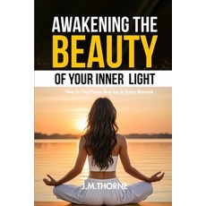 (英文圖書) Awakening The Beauty Of Your Inner Light; How to Find Peace and Joy in Every Mo... 平裝版, J. M. Thorne, 英文