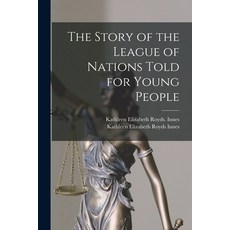 (英文圖書) The Story of the League of Nations Told for Young People 平裝版, Hassell Street Press, 英文