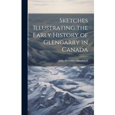 (英文圖書) Sketches Illustrating the Early History of Glengarry in Canada 精裝版, Legare Street Press, 英文