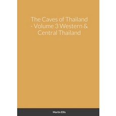 The Caves of Western & Central Thailand 平裝版, Lulu.com, 英文