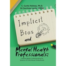 (英文圖書) Implicit Bias and Mental Health Professionals: Creating Better Understanding for Systems of C... 精裝版, Xlibris Us, 英文