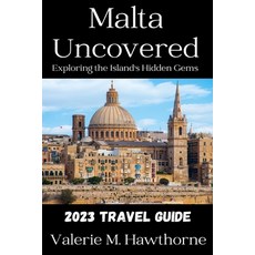 (英文圖書) Malta Uncovered: Exploring the Island's Hidden Gems (2023 Travel Guide) 平裝版, Independently Published, 英文