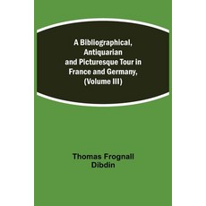 (英文圖書) A Bibliographical Antiquarian and Picturesque Tour in France and Germany (Volume III) 平裝版, Alpha Edition, 英文