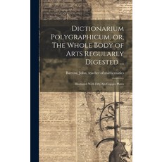(英文圖書) Dictionarium Polygraphicum or The Whole Body of Arts Regularly Digested ...: Illustrated Wi... 精裝版, Legare Street Press, 英文
