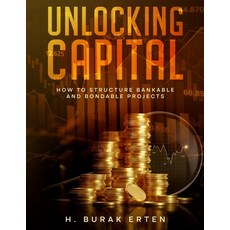 (英文圖書) Unlocking Capital: How to Structure Bankable and Bondable Projects 平裝版, Us Nexus, 英文