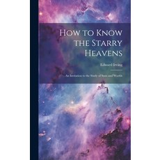 (英文圖書) How to Know the Starry Heavens: An Invitation to the Study of Suns and Worlds 精裝版, Legare Street Press, 英文