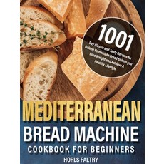 (英文圖書) Mediterranean Bread Machine Cookbook for Beginners: 1001-Day Classic and Tasty Recipes for Ba... 精裝版, Hebe Walla, 英文