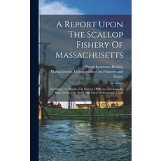 (英文圖書) A Report Upon The Scallop Fishery Of Massachusetts: Including The Habits Life History Of Pec... 精裝版, Legare Street Press, 英文