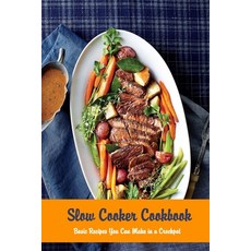 Slow Cooker Cookbook: Basic Recipes You Can Make in a Crockpot: Crock Pot 平裝版, Independently Published, 英語