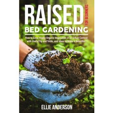 Raised Bed Gardening for Beginners: How to Grow Healthy Organic Vegetables in an Urban Context with... 平裝版, Independently Published, 英文