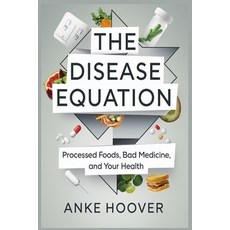 (英文圖書) The Disease Equation: Processed Foods Bad Medicine and Your Health 平裝版, Independently Published, 英文