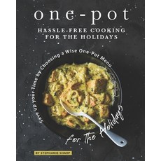 One-Pot Hassle-Free Cooking for the Holidays: Save up your Time by Choosing a Wise One-Pot Menu for ... 平裝版, Independently Published, 英文