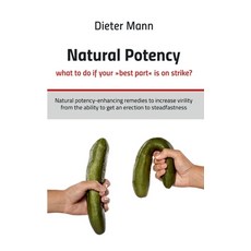 Natural potency - what to do if your best part is on strike?: Natural potency-enhancing remedies to ... 平裝版, Books on Demand, 英語