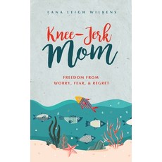 Knee-Jerk Mom: Freedom From Worry Fear & Regret 平裝版, Author Academy Elite, 英文
