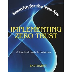 (英文圖書) Implementing Zero Trust: Security for the New Age A Practical Guide to Protection 平裝版, Independently Published, 英文