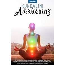 Kundalini Awakening: Intermittent Techniques to Align Chakras Through Meditation Expand Mind Power ... 平裝版, Independently Published, 英文