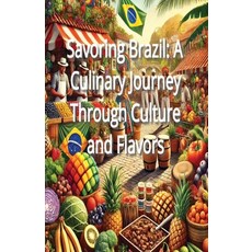 (英文圖書) Savoring Brazil: A Culinary Journey Through Culture and Flavors 平裝版, Independently Published, 英文