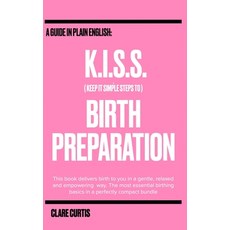 (英文圖書) KISS to BIRTH: Keep It Simple Steps to Birth 平裝版, Independently Published, 英文