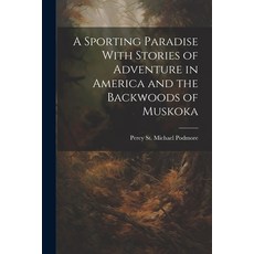 (英文圖書) A Sporting Paradise With Stories of Adventure in America and the Backwoods of Muskoka 平裝版, Legare Street Press, 英文